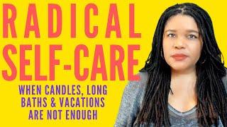 What Is Radical Self-Care? | When Candles, Long Baths, and Vacations Are Not Enough