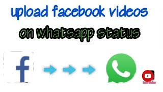 How to upload facebook videos on whatsapp status