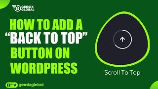 How To Add  A "Back To Top Button" on Your WordPress Website