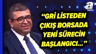 Türkiye'nin Gri Listeden Çıkışın Pozitif Yansımlarını Üzeyir Doğan Değerlendirdi! | A Para