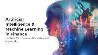 AI & ML in Finance | Lecture 27: Convolutional Neural Networks | Ainomo University