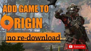 How to Add Game To Origin, No Need To Re-download