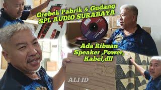 Lengkap & Gede Banget..Exclusive Grebek Pabrik & Gudang SPL AUDIO SURABAYA " Abah Aliong "