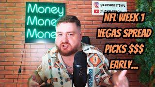 NFL WEEK 1 VEGAS SPREAD PICKS $$$  EARLY