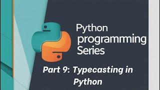 Python tutorial: Part 9: Typecasting in python