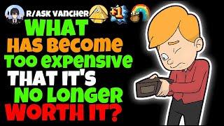 What Has Become Too Expensive That It’s No Longer Worth It?