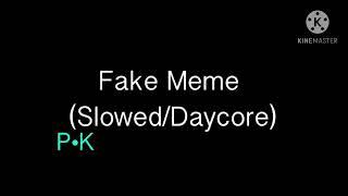 Fake Meme (Slowed/Daycore)