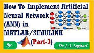 How To Implement Artificial Neural Network (ANN) in MATLAB/SIMULINK ?  (Part-3) | Dr. J. A. Laghari