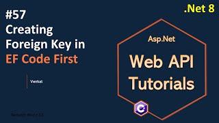 Part 57 Creating Foreign Key in Entity Framework code first in Web API .Net 8, 7,6 Web API Tutorials