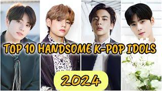 TOP 10 MOST HANDSOME K-POP IDOLS OF 2024