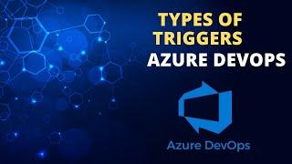 Types of Triggers in Azure DevOps to run classic and YAML CI/CD pipelines automatically