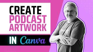 Create Stunning Podcast Cover Artwork in Canva!  **UPDATE**