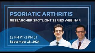 Psoriatic Arthritis - 2024 Researcher Spotlight Series