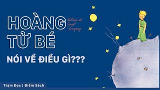 Hãy nhìn thế giới lại một lần nữa để hiểu Hoàng Tử Bé nói về điều gì? | Trạm Đọc | Điểm sách