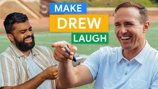 Make Drew Laugh