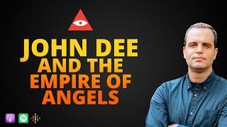 John Dee and the Empire of Angels: Unveiling a Secret World History