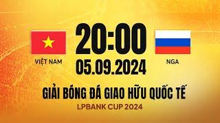 Trực tiếp bóng đá: Việt Nam - Nga | Giao hữu bóng đá quốc tế LPBank 2024