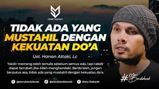 TIDAK ADA YANG MUSTAHIL DENGAN KEKUATAN DO'A - Ust. Hanan Attaki, Lc