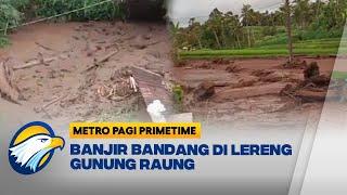 Banjir Bandang di Lereng Gunung Raung, Warga Panik - [Metro Pagi Primetime]