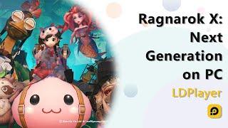 How to Play Ragnarok X: Next Generation on PC with LDPlayer For Newbies