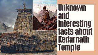 Kedarnath Temple | Unknown and interesting facts about Kedarnath Temple