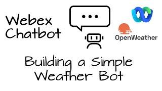 [How To] Building a Simple Webex Chatbot with Python Websockets & OpenWeather APIs