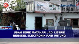 UBAH TERIK MATAHARI JADI LISTRIK, BENGKEL ELEKTRONIK RAIH UNTUNG || BERANDA NUSANTARA