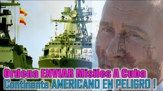 Putin Iracundo ENVIA Buques de GUERRA a Cuba Y Ordena Emplazar Misiles En La Isla
