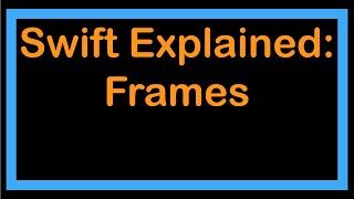 Swift Explained: Frames