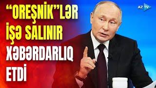 Putindən təhdidlərə sərt cavab: “Oreşnik”in kütləvi istehsalına başlanacaq