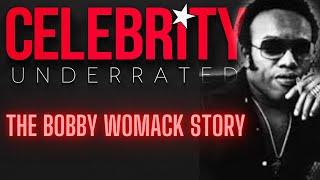 Celebrity Underrated - The Bobby Womack Story