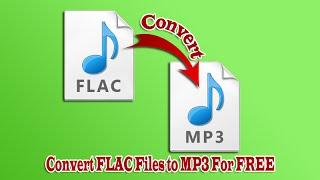 Convert FLAC Files to MP3 For FREE