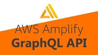 Amplify - GraphQL API