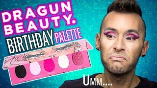 Ummm Ok....No BULLSH*T DRAGUN BEAUTY Birthday Palette Review!