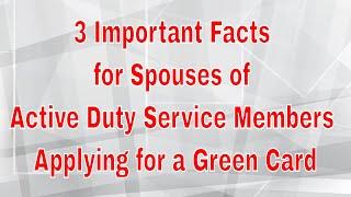3 Important Facts for spouses of Active Duty Military Service Members applying for a Green Card