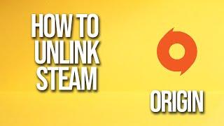 How To Unlink Steam Origin Tutorial