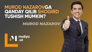 Murod Nazarovga qanday qilib shogird tushish mumkin?