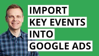 Google Ads: Import Key Events From Google Analytics