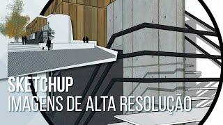 SketchUp | Gerando imagens de alta resolução