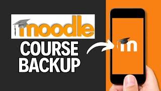 How to Backup Moodle Course 2024?