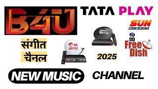 NEW MUSIC CHANNEL OF B4U NETWORK ON TATA PLAY AIRTEL DTH DISH TV D2H AND DD FREE DISH