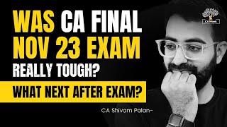 Analysis of Nov 23 Exam CA Final | Review of CA Final Exam | What Next after CA Exams