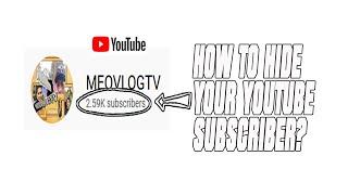 HOW TO HIDE YOUR YOUTUBE SUBSCRIBER?