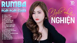 KHOÁ LY BIỆT, TUYỆT DUYÊN, THƯƠNG LY BIỆT  NGÂN NGÂN COVER - Album Rumba Nhạc Trẻ Đặc Biệt Hay 2024