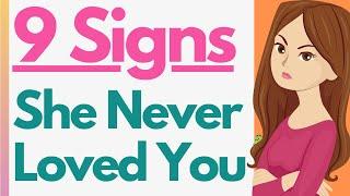 9 Signs She Never Really Loved You (MUST WATCH IF GOING THROUGH BREAKUP)