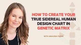 How to Create Your True Sidereal Human Design Chart in Genetic Matrix