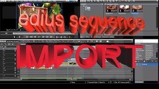 Edius sequence import | Edius sequence not import