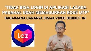 "TIDAK BISA LOGIN DI APLIKASI LAZADA PADAHAL UDAH MEMASUKKAN KODE UTP"