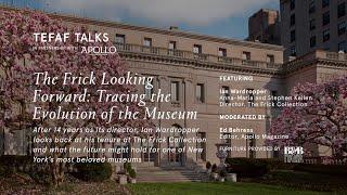 The Frick Looking Forward: Tracing the Evolution of the Museum