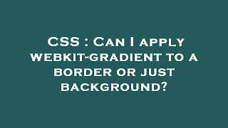 CSS : Can I apply webkit-gradient to a border or just background?